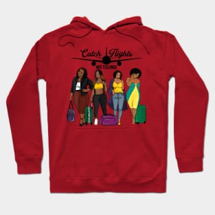 Catch Flights Not Feelings Solo or Group Family Trip Travel Hoodie